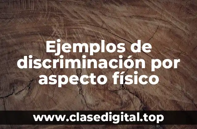 Ejemplos de discriminación por aspecto físico