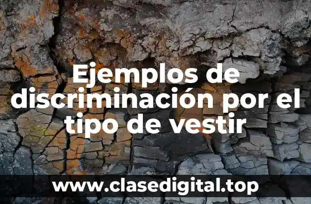 Ejemplos de discriminación por el tipo de vestir
