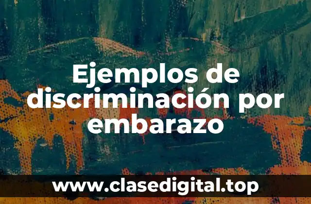 Ejemplos de discriminación por embarazo