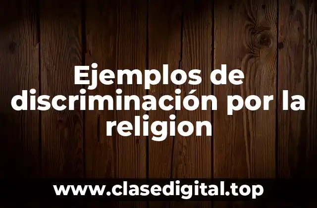 Ejemplos de discriminación por la religión