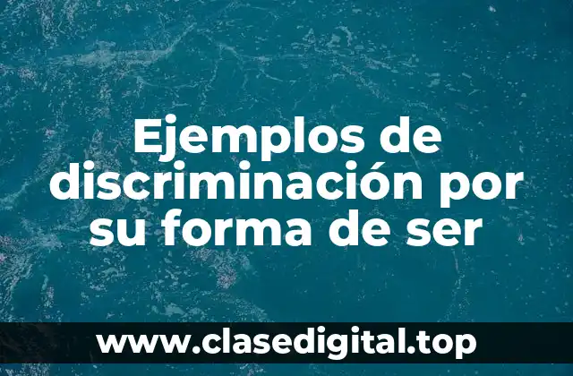 Ejemplos de discriminación por su forma de ser
