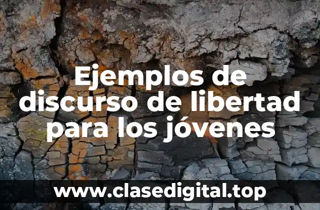Ejemplos de discurso de libertad para los jóvenes