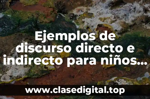 Ejemplos de discurso directo e indirecto para niños de primaria