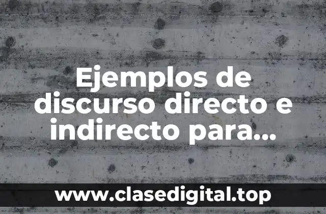 Ejemplos de discurso directo e indirecto para primaria cortos