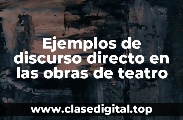 Ejemplos de discurso directo en las obras de teatro