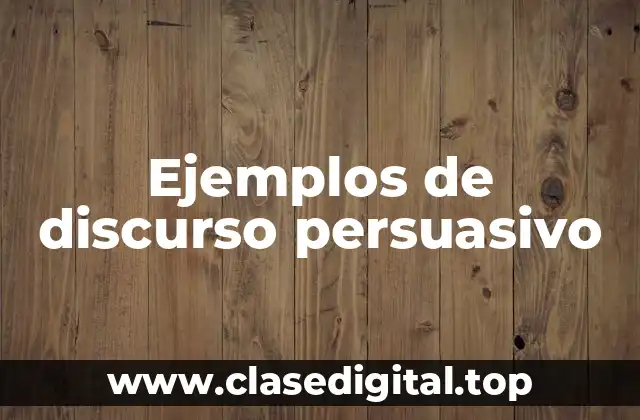 Ejemplos de discurso persuasivo