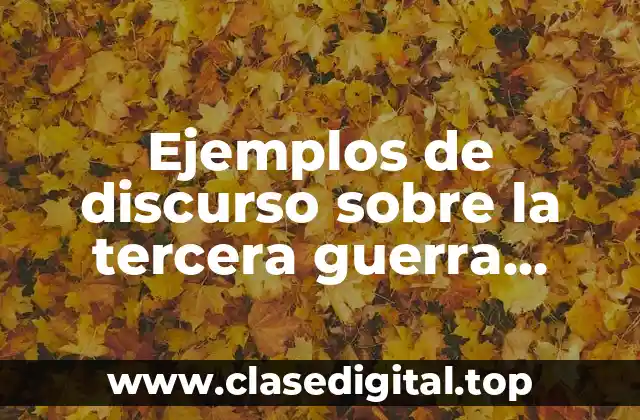 Ejemplos de discurso sobre la tercera guerra mundial