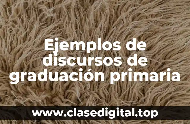 Ejemplos de discursos de graduación primaria