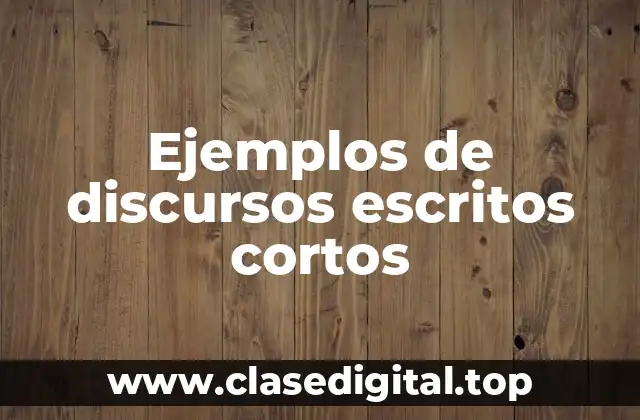 Ejemplos de discursos escritos cortos
