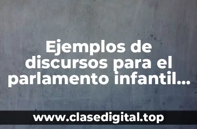 Ejemplos de discursos para el parlamento infantil los tres poderes y Significado