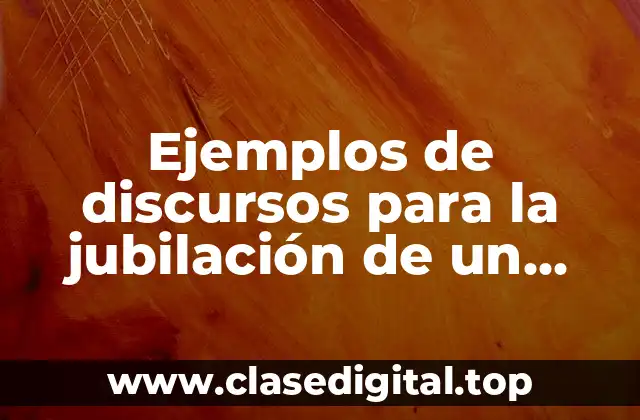 Ejemplos de discursos para la jubilación de un maestro