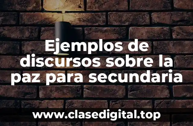 Ejemplos de discursos sobre la paz para secundaria