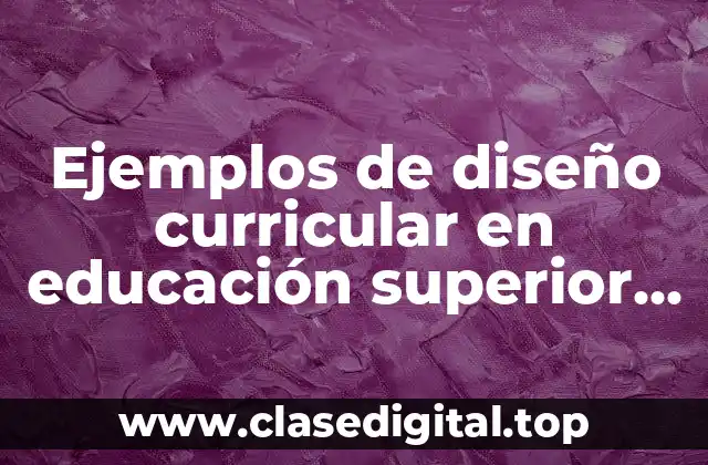 Ejemplos de diseño curricular en educación superior UAEM