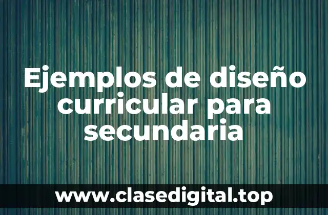 Ejemplos de diseño curricular para secundaria