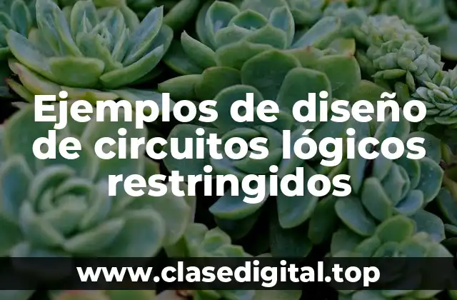 Ejemplos de diseño de circuitos lógicos restringidos