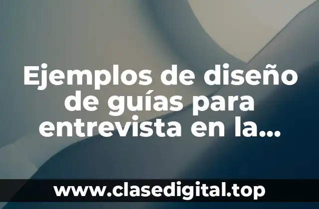 Ejemplos de diseño de guías para entrevista en la radio