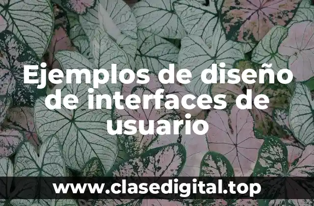Ejemplos de diseño de interfaces de usuario