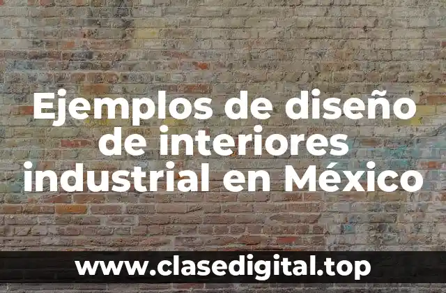 Ejemplos de diseño de interiores industrial en México
