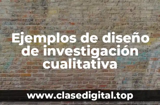 Ejemplos de diseño de investigación cualitativa