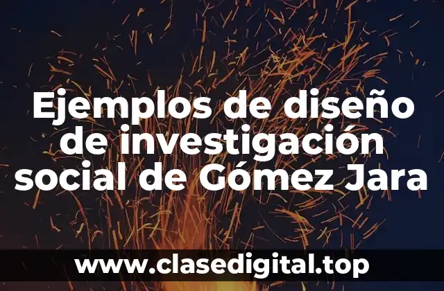 Ejemplos de diseño de investigación social de Gómez Jara