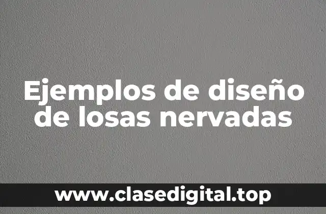Ejemplos de diseño de losas nervadas