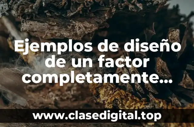 Ejemplos de diseño de un factor completamente aleatorizado