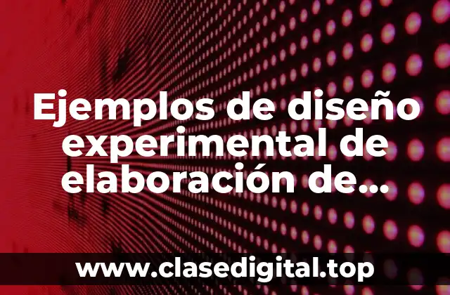 Ejemplos de diseño experimental de elaboración de algunos productos