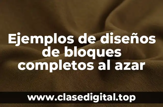 Ejemplos de diseños de bloques completos al azar
