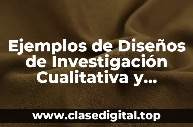 Ejemplos de Diseños de Investigación Cualitativa