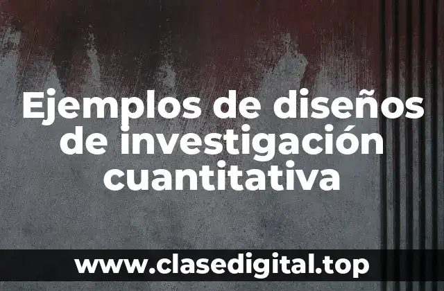 Ejemplos de diseños de investigación cuantitativa