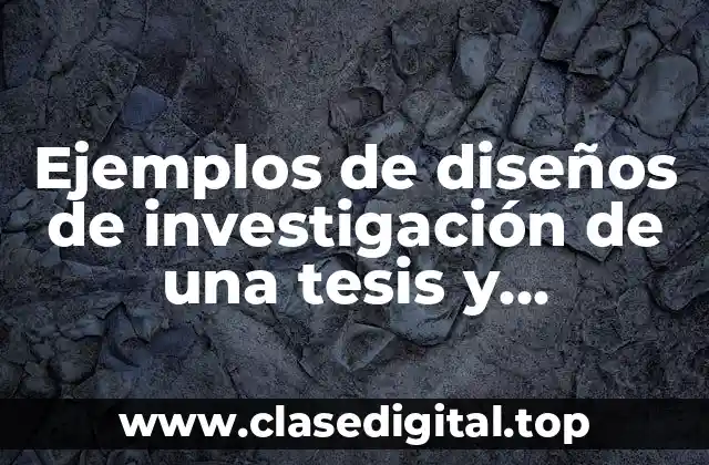 Ejemplos de diseños de investigación de una tesis y Significado