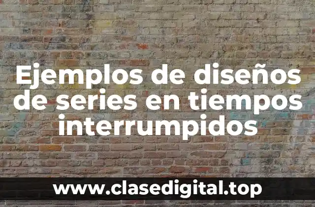 Ejemplos de diseños de series en tiempos interrumpidos