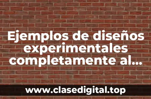 Ejemplos de diseños experimentales completamente al azar