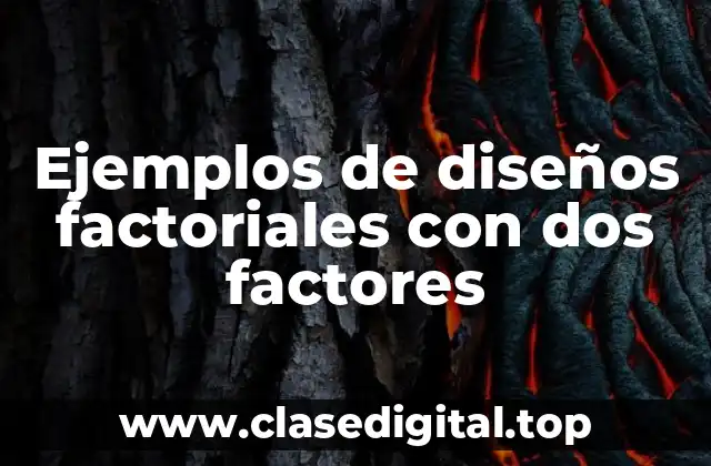 Ejemplos de diseños factoriales con dos factores