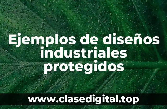Ejemplos de diseños industriales protegidos