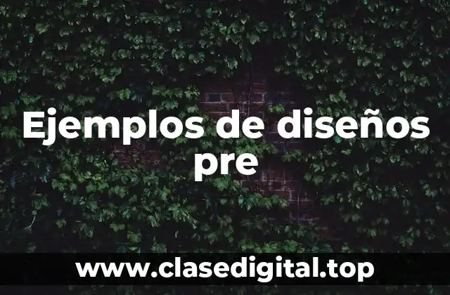 Ejemplos de diseños pre