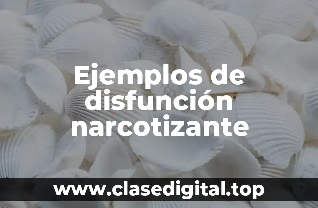 Ejemplos de disfunción narcotizante