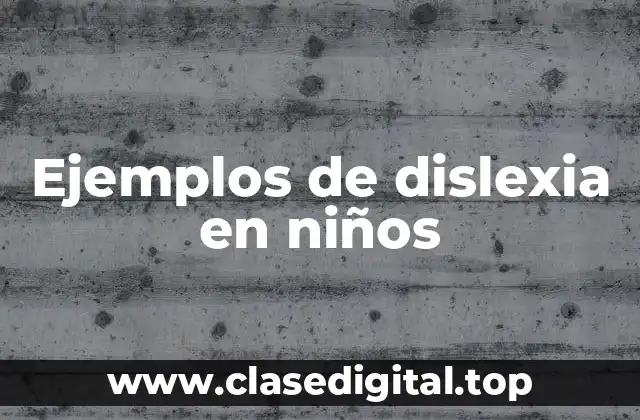 Ejemplos de dislexia en niños