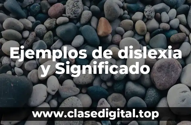 Ejemplos de dislexia y Significado
