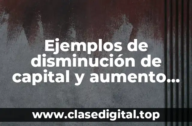 Ejemplos de disminución de capital y aumento de pasivo