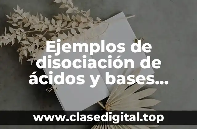Ejemplos de disociación de ácidos y bases débiles