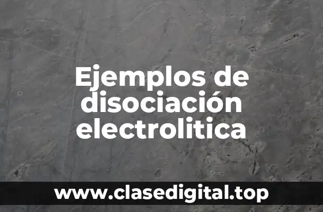 Ejemplos de disociación electrolitica