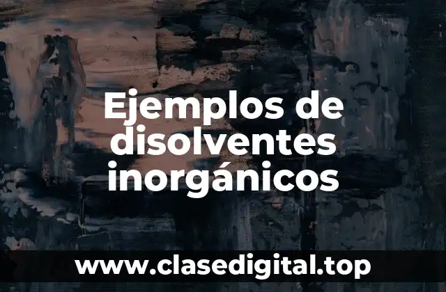 Ejemplos de disolventes inorgánicos