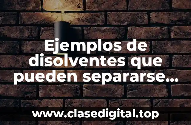 Ejemplos de disolventes que pueden separarse por evaporación