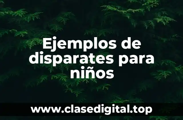 Ejemplos de disparates para niños