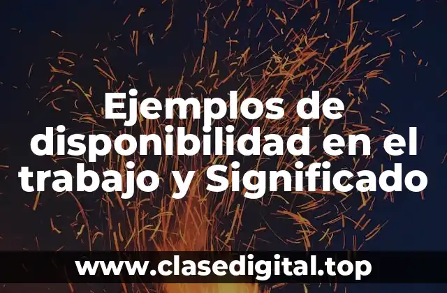 Ejemplos de disponibilidad en el trabajo y Significado