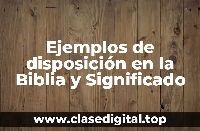 Ejemplos de disposición en la Biblia y Significado