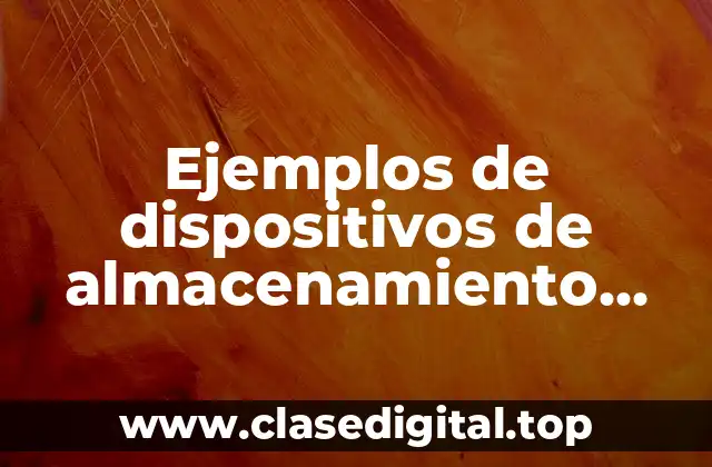 Ejemplos de dispositivos de almacenamiento primario y secundario