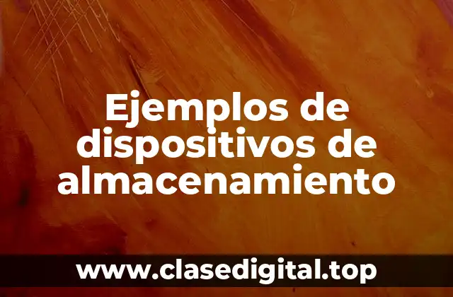 Ejemplos de dispositivos de almacenamiento