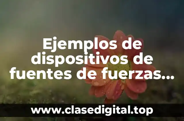 Ejemplos de dispositivos de fuentes de fuerzas electromotrices